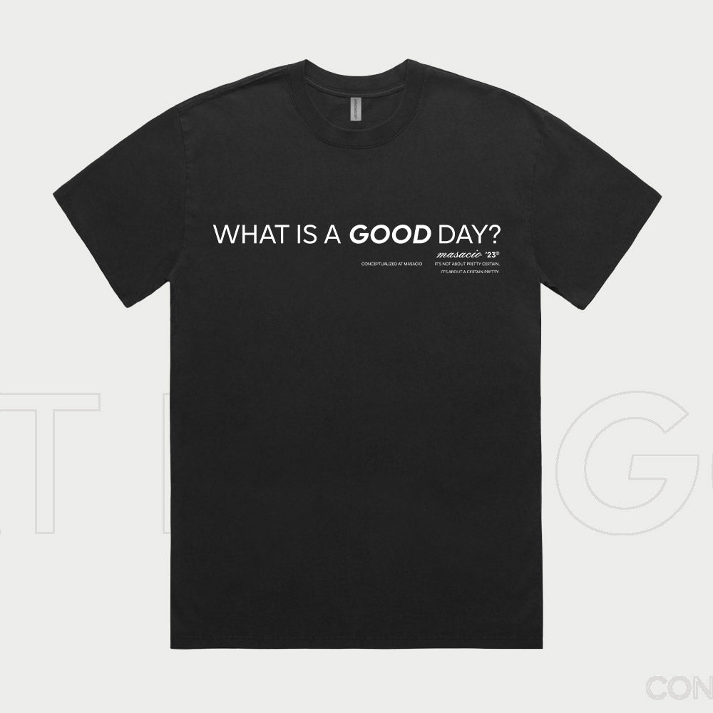 What is a good day? - T-Shirt